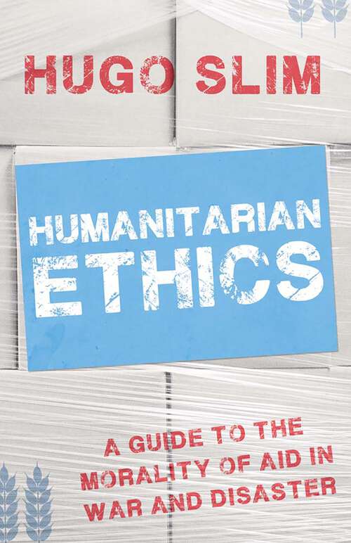 Book cover of Humanitarian Ethics: A Guide to the Morality of Aid  in War and Disaster