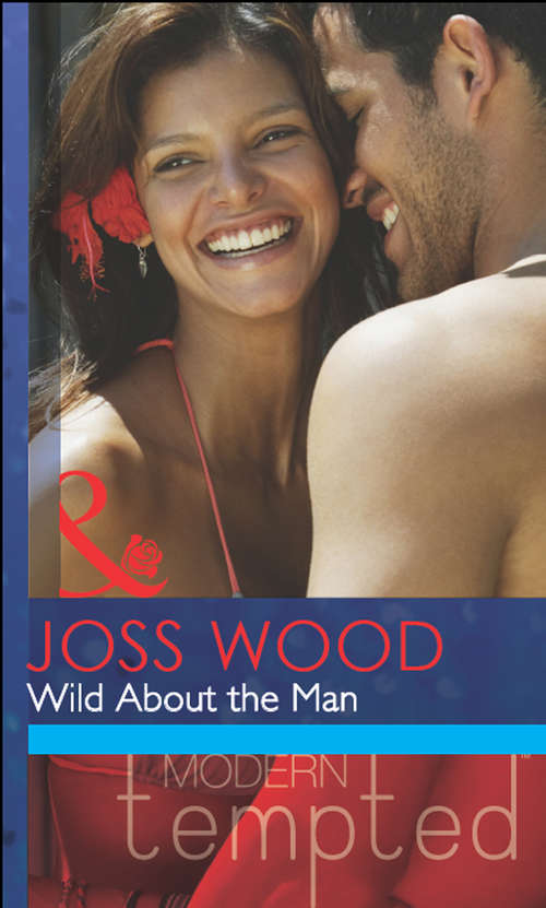 Book cover of Wild About the Man (ePub First edition) (Mills And Boon Modern Tempted Ser.)