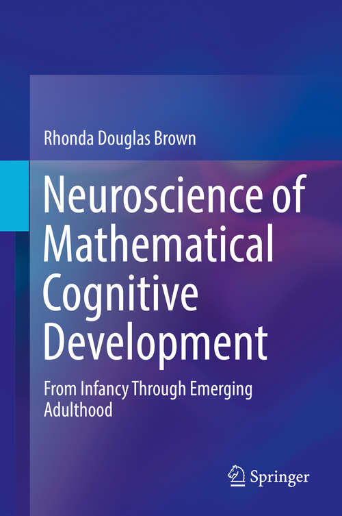 Book cover of Neuroscience of Mathematical Cognitive Development: From Infancy Through Emerging Adulthood