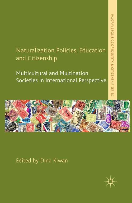 Book cover of Naturalization Policies, Education and Citizenship: Multicultural and Multi-Nation Societies in International Perspective (2013) (Palgrave Politics of Identity and Citizenship Series)