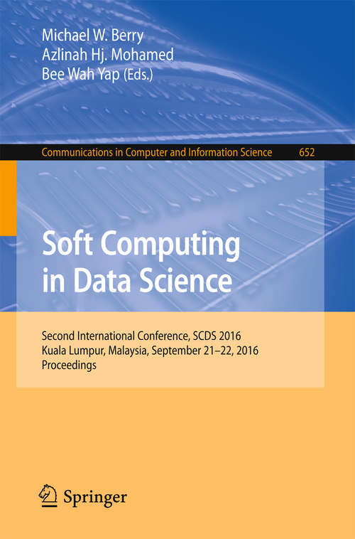 Book cover of Soft Computing in Data Science: Second International Conference, SCDS 2016, Kuala Lumpur, Malaysia, September 21-22, 2016, Proceedings (1st ed. 2016) (Communications in Computer and Information Science #652)