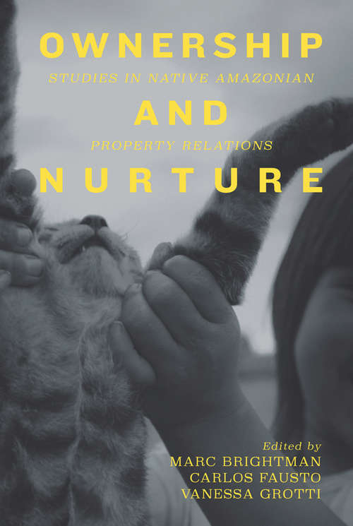 Book cover of Ownership and Nurture: Studies in Native Amazonian Property Relations
