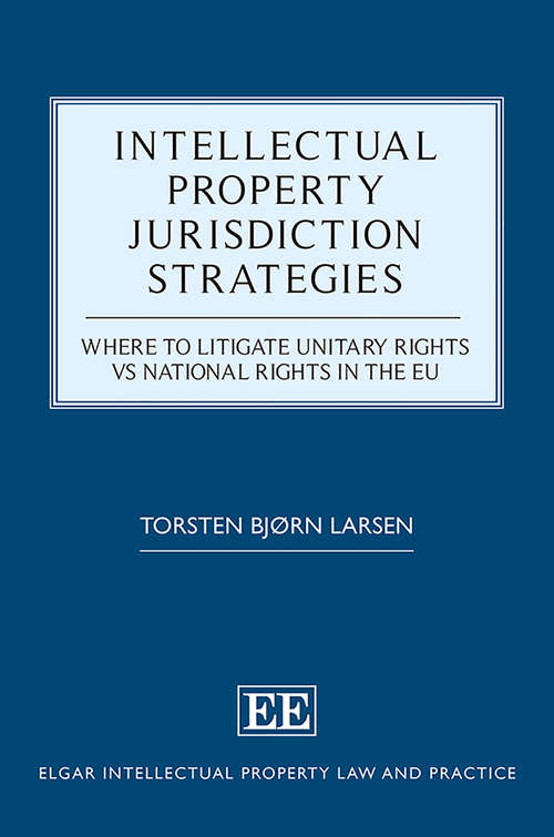 Book cover of Intellectual Property Jurisdiction Strategies: Where to Litigate Unitary Rights vs National Rights in the EU (Elgar Intellectual Property Law and Practice series)