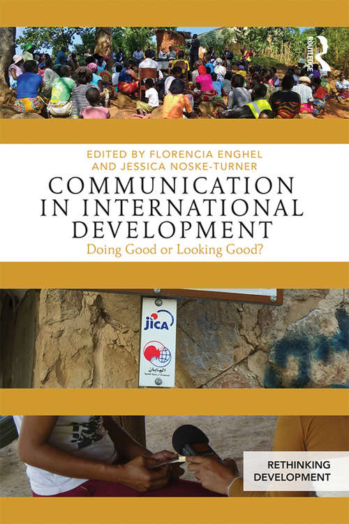 Book cover of Communication in International Development: Doing Good or Looking Good? (Rethinking Development)