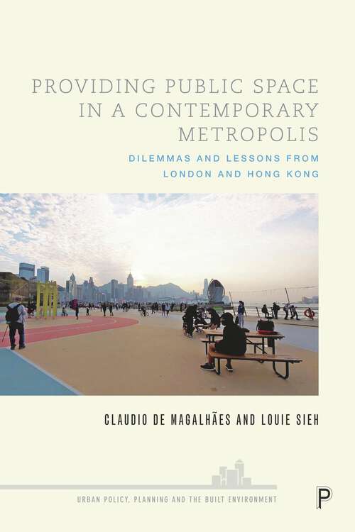 Book cover of Providing Public Space in a Contemporary Metropolis: Dilemmas and Lessons from London and Hong Kong (First Edition) (Urban Policy, Planning and the Built Environment)