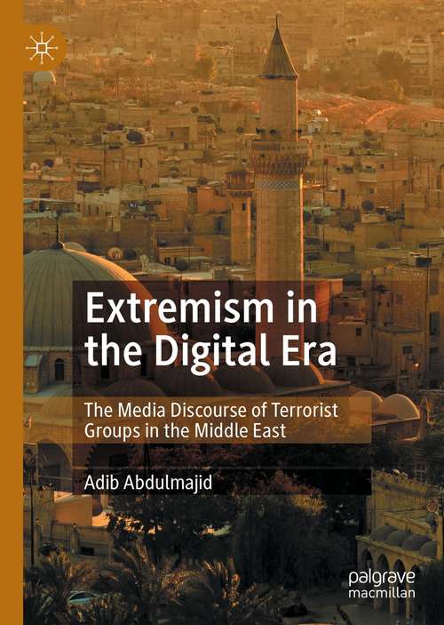 Book cover of Extremism in the Digital Era: The Media Discourse of Terrorist Groups in the Middle East (1st ed. 2021)
