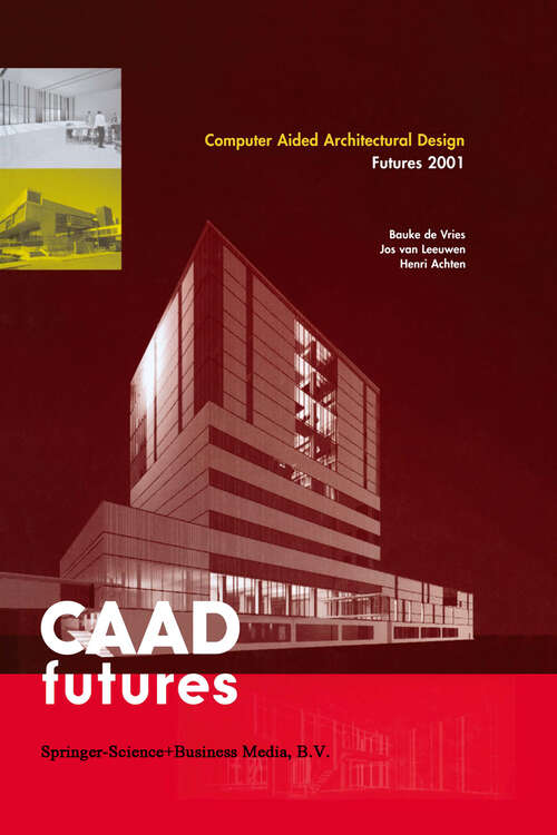 Book cover of Computer Aided Architectural Design Futures 2001: Proceedings of the Ninth International Conference held at the Eindhoven University of Technology, Eindhoven, The Netherlands, on July 8–11, 2011 (2001)