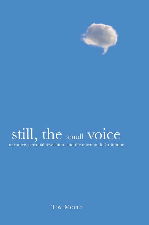 Book cover of Still, the Small Voice: Narrative, Personal Revelation, and the Mormon Folk Tradition