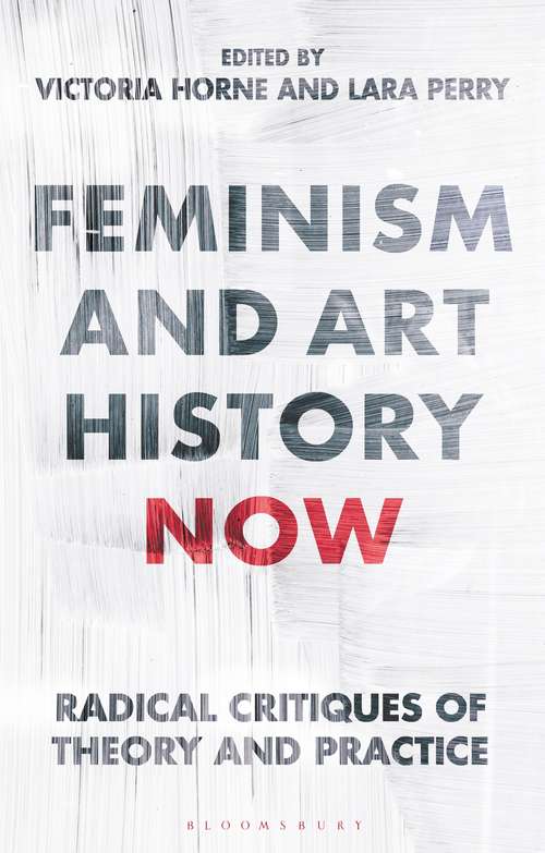 Book cover of Feminism and Art History Now: Radical Critiques of Theory and Practice (International Library of Modern and Contemporary Art)
