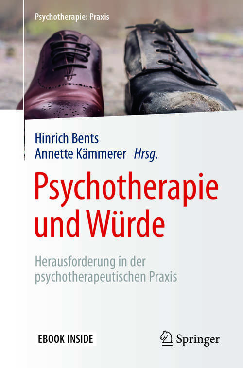 Book cover of Psychotherapie und Würde: Herausforderung in der psychotherapeutischen Praxis (1. Aufl. 2018) (Psychotherapie: Praxis)