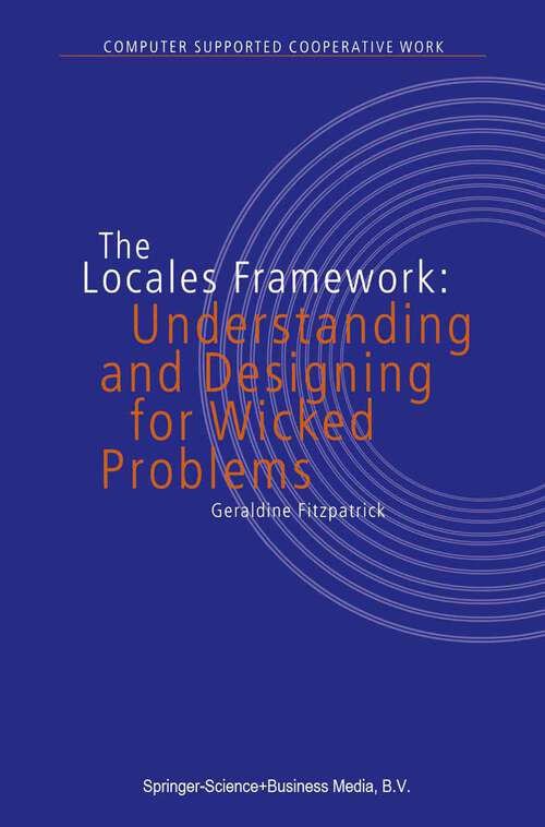 Book cover of The Locales Framework: Understanding and Designing for Wicked Problems (2003) (Computer Supported Cooperative Work #1)