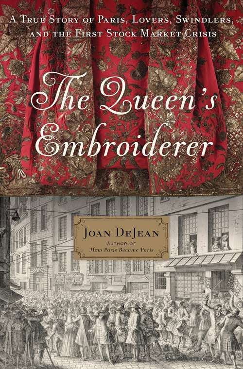 Book cover of The Queen's Embroiderer: A True Story of Paris, Lovers, Swindlers, and the First Stock Market Crisis