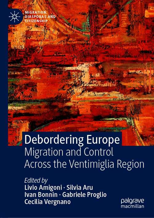 Book cover of Debordering Europe: Migration and Control Across the Ventimiglia Region (1st ed. 2021) (Migration, Diasporas and Citizenship)