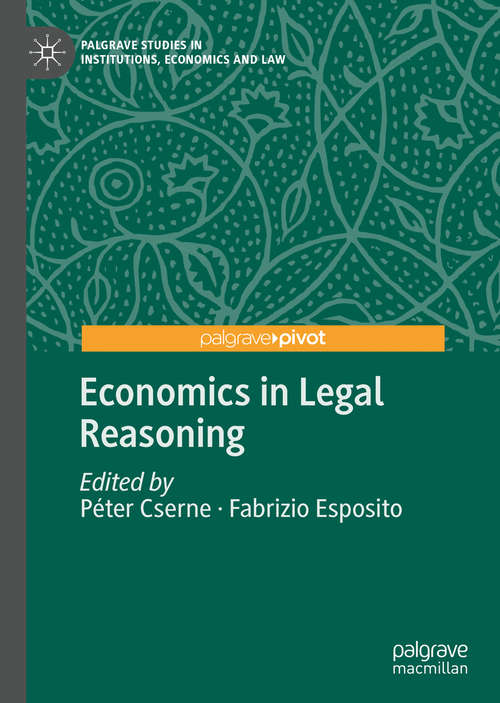 Book cover of Economics in Legal Reasoning (1st ed. 2020) (Palgrave Studies in Institutions, Economics and Law)