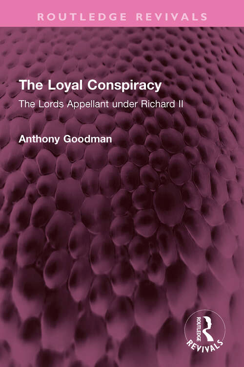 Book cover of The Loyal Conspiracy: The Lords Appellant under Richard II (Routledge Revivals)