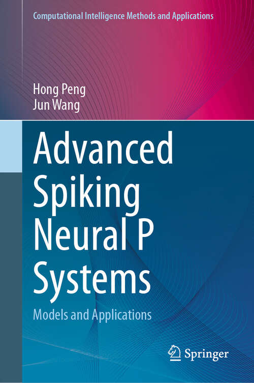 Book cover of Advanced Spiking Neural P Systems: Models and Applications (2024) (Computational Intelligence Methods and Applications)