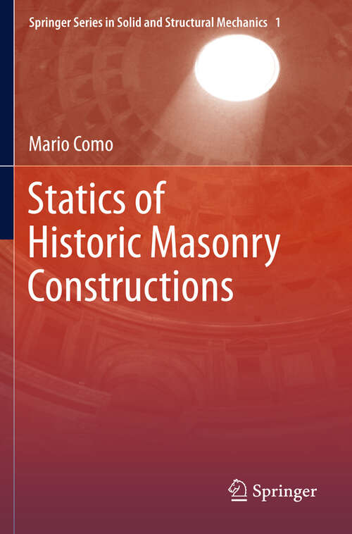 Book cover of Statics of Historic Masonry Constructions (2013) (Springer Series in Solid and Structural Mechanics #1)