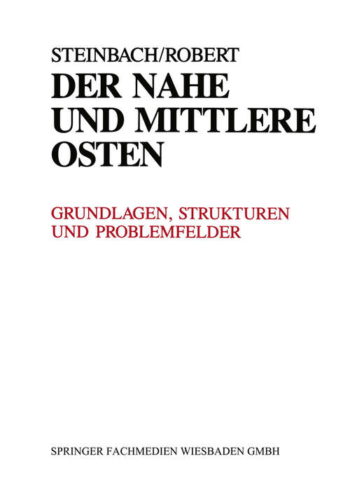 Book cover of Der Nahe und Mittlere Osten Politik · Gesellschaft Wirtschaft Geschichte · Kultur: Grundlagen, Strukturen und Problemfelder. Länderanalysen (1988)