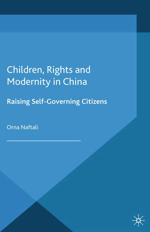 Book cover of Children, Rights and Modernity in China: Raising Self-Governing Citizens (2014) (Studies in Childhood and Youth)