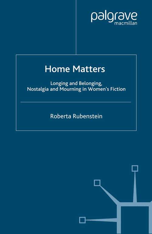 Book cover of Home Matters: Longing and Belonging, Nostalgia and Mourning in Women’s Fiction (2001)