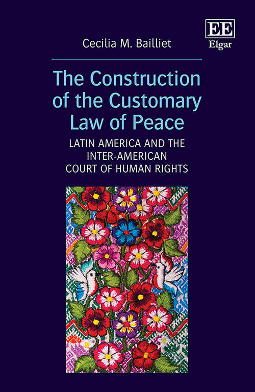Book cover of The Construction of the Customary Law of Peace: Latin America and the Inter-American Court of Human Rights