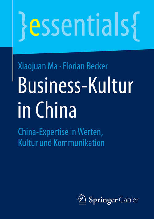 Book cover of Business-Kultur in China: China-Expertise in Werten, Kultur und Kommunikation (2015) (essentials)