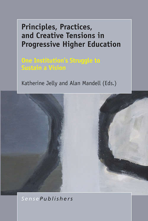 Book cover of Principles, Practices, and Creative Tensions in
Progressive Higher Education: One Institution’s Struggle to Sustain a Vision