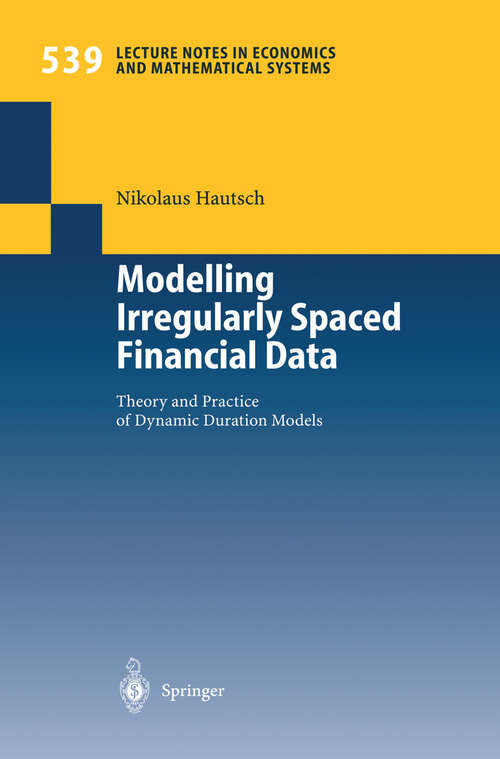 Book cover of Modelling Irregularly Spaced Financial Data: Theory and Practice of Dynamic Duration Models (2004) (Lecture Notes in Economics and Mathematical Systems #539)