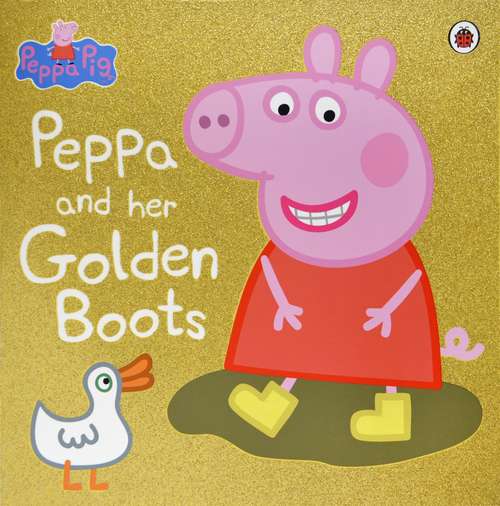 Book cover of Peppa Pig: Peppa and Her Golden Boots (Peppa Pig)