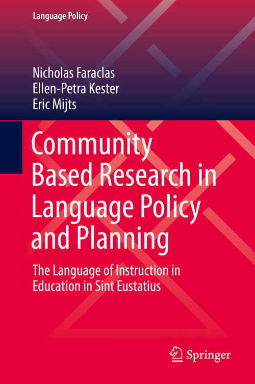 Book cover of Community Based Research in Language Policy and Planning: The Language of Instruction in Education in Sint Eustatius (1st ed. 2019) (Language Policy #20)