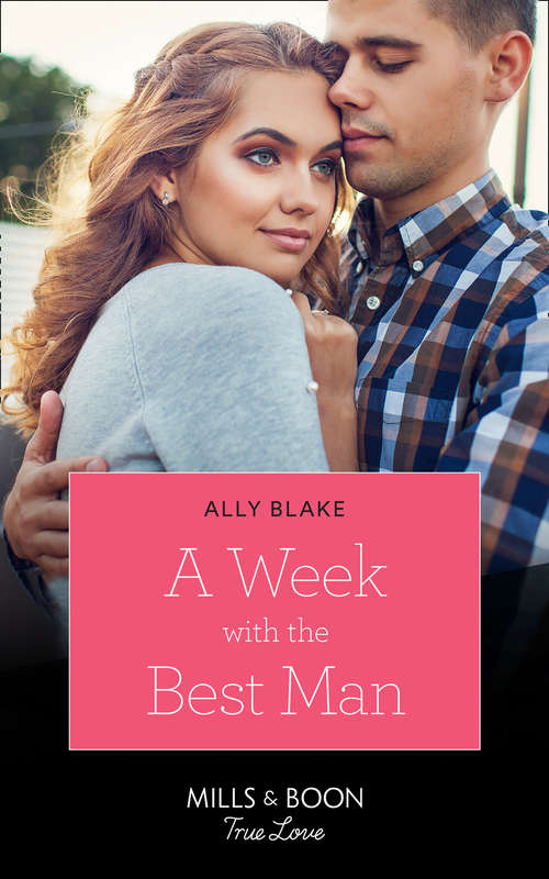 Book cover of A Week With The Best Man (ePub edition) (Mills And Boon True Love Ser.)