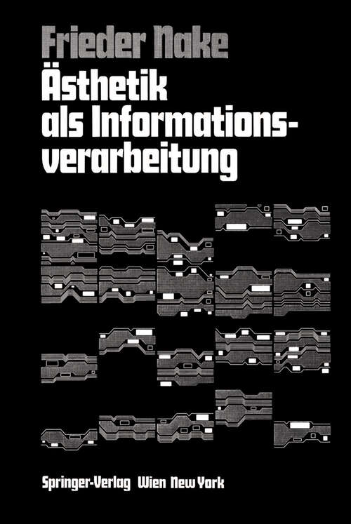 Book cover of Ästhetik als Informationsverarbeitung: Grundlagen und Anwendungen der Informatik im Bereich ästhetischer Produktion und Kritik (1974)