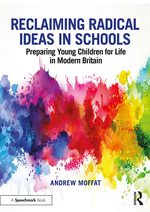 Book cover of Reclaiming Radical Ideas in Schools: Preparing Young Children for Life in Modern Britain