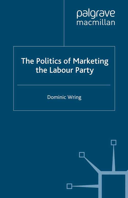 Book cover of The Politics of Marketing the Labour Party (2005)