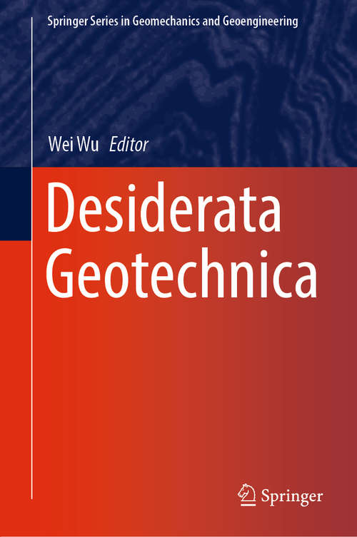 Book cover of Desiderata Geotechnica (1st ed. 2019) (Springer Series in Geomechanics and Geoengineering)