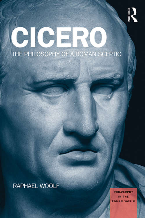 Book cover of Cicero: The Philosophy of a Roman Sceptic (Philosophy in the Roman World)