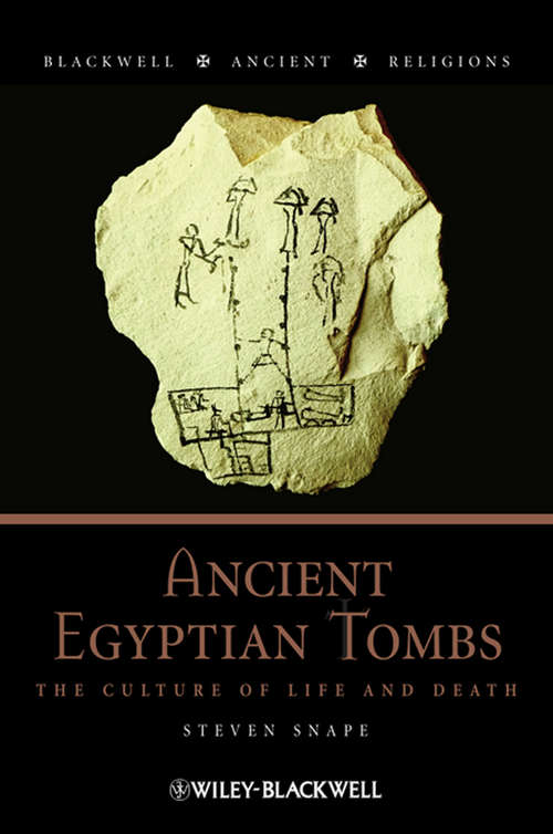 Book cover of Ancient Egyptian Tombs: The Culture of Life and Death