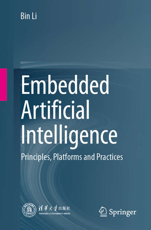 Book cover of Embedded Artificial Intelligence: Principles, Platforms and Practices (2024)