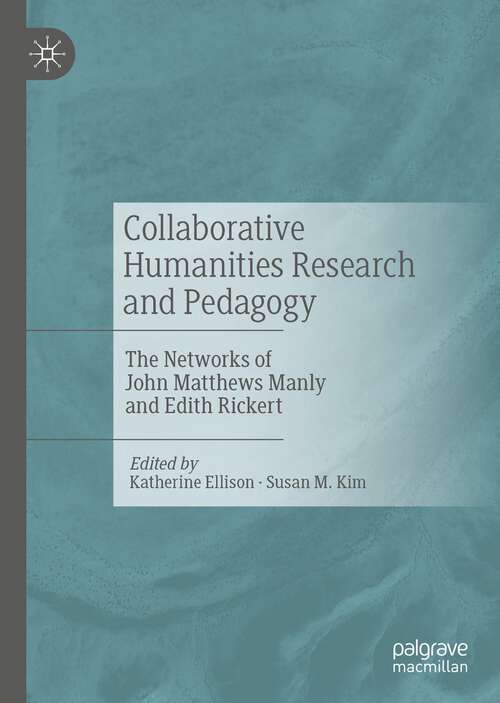 Book cover of Collaborative Humanities Research and Pedagogy: The Networks of John Matthews Manly and Edith Rickert (1st ed. 2022)