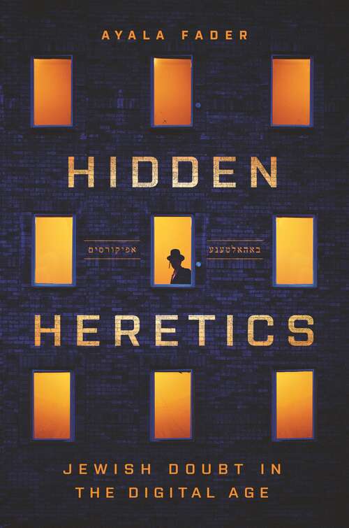 Book cover of Hidden Heretics: Jewish Doubt in the Digital Age (Princeton Studies in Culture and Technology #27)