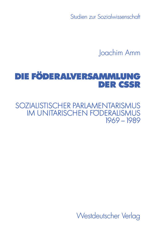 Book cover of Die Föderalversammlung der CSSR: Sozialistischer Parlamentarismus im unitarischen Föderalismus 1969–1989 (2001) (Studien zur Sozialwissenschaft #215)