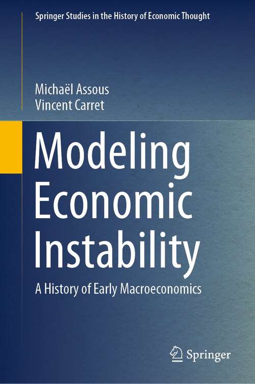 Book cover of Modeling Economic Instability: A History of Early Macroeconomics (1st ed. 2022) (Springer Studies in the History of Economic Thought)