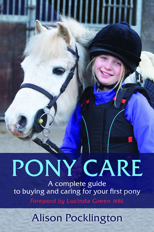 Book cover of Pony Care: A complete guide to buying and caring for your first pony
