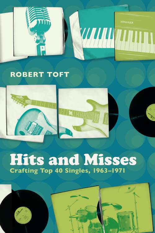 Book cover of Hits and Misses: Crafting Top 40 Singles, 1963-1971