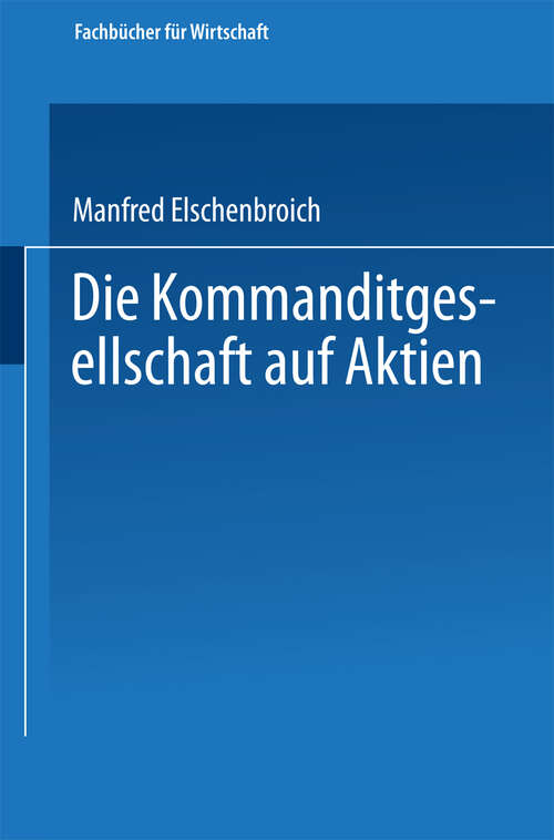 Book cover of Die Kommanditgesellschaft auf Aktien: Rechtliche Gestaltung und wirtschaftliche Bedeutung (1959) (Fachbücher für die Wirtschaft)