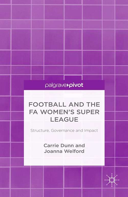 Book cover of Football and the FA Women’s Super League: Structure, Governance and Impact (2015)