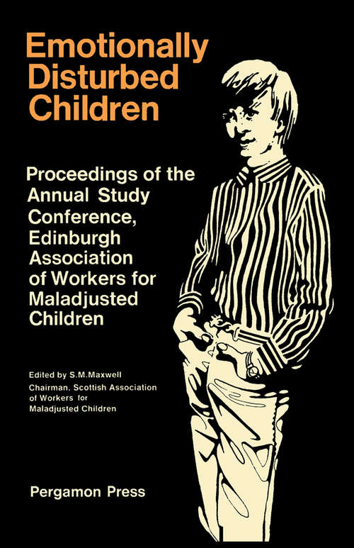Book cover of Emotionally Disturbed Children: Proceedings of the Annual Study Conference of the Association of Workers for Maladjusted Children, Edinburgh, August 1965