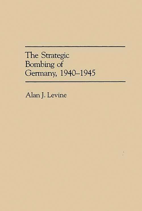 Book cover of The Strategic Bombing of Germany, 1940-1945