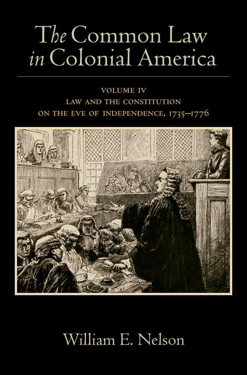 Book cover of The Common Law in Colonial America: Volume IV: Law and the Constitution on the Eve of Independence, 1735-1776
