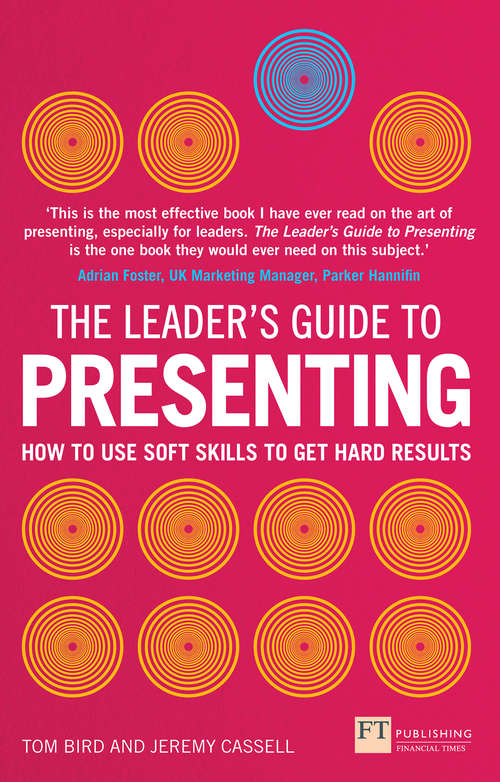 Book cover of Leader's Guide to Presenting, The: How To Use Soft Skills To Get Hard Results (Financial Times Series)